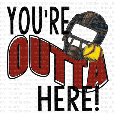 You're Outta Here Softball Sublimation Transfer