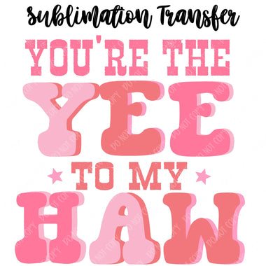 Yee to my Haw Sublimation Transfer