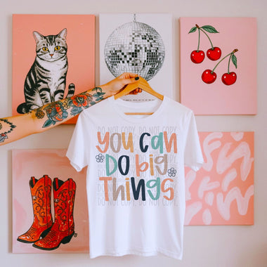 You Can Do Big Things DTF Transfer (SWD)