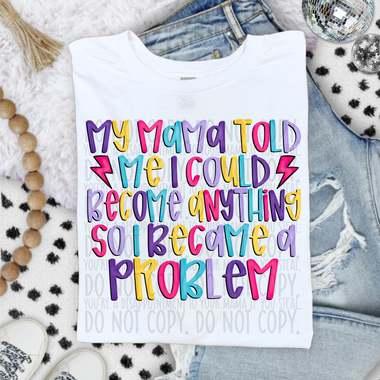 My Mama Told Me DTF Transfer (SWD)