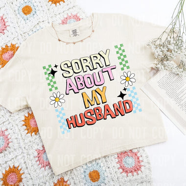 Sorry About My Husband DTF Transfer