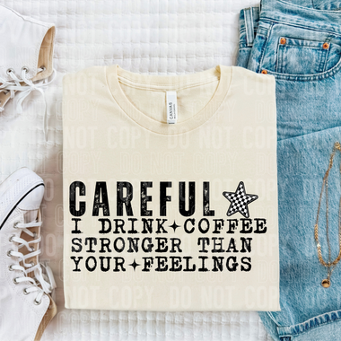 Careful I Drink Coffee Stronger Than Your Feelings DTF Transfer (SBBB)