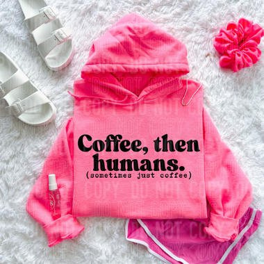 Coffee Then Humans DTF Transfer (SBBB)