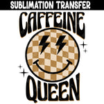 Caffeine Queen Sublimation Transfer