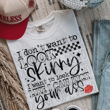 I Don’t Want to Look Skinny DTF Transfer (SWD)