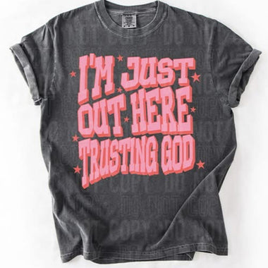 I’m Just Out Here Trusting God DTF Transfer