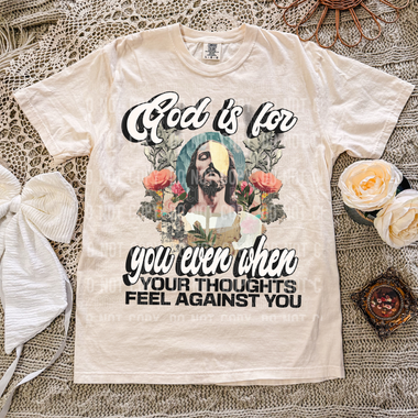 God Is For You Even When Your Thoughts Feel Against You DTF Transfer (SBB)