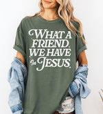 What a Friend we have in Jesus Wholesale Tee