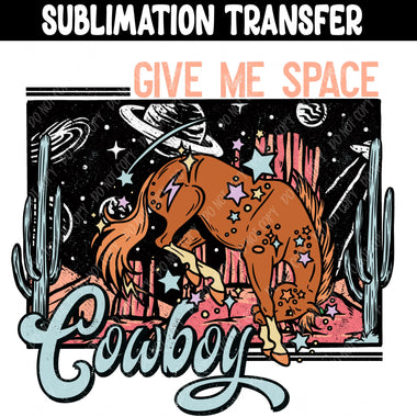 Give me Space Cowboy Sublimation Transfer