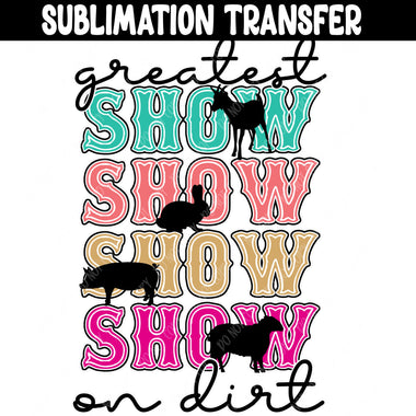 Greatest Show on Dirt Sublimation Transfer