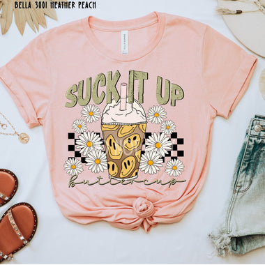 Suck it up Buttercup Screen Print High Heat Transfer V72