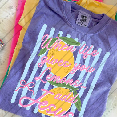 When Life Gives you Lemons Add Jesus DTF Transfer (C&Co)