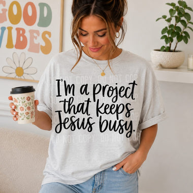 I’m a Project that Keeps Jesus Busy DTF Transfer (SBB)