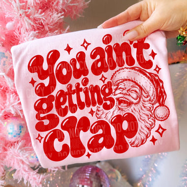 You Ain’t Getting Crap DTF Transfer (SSB-OD)