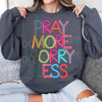 Pray More Worry Less Bright & Fun DTF Transfer (S&G)
