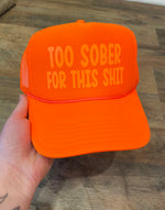 Too Sober for this Shit Neon Orange Trucker Hat