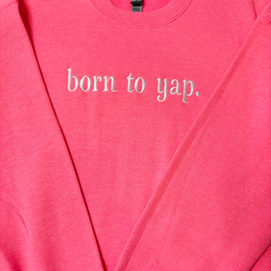 Born To Yap Wholesale Embroidered Sweatshirt