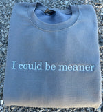 I could be meaner Wholesale Embroidered Sweatshirt
