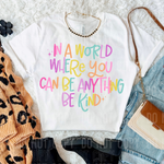 In a World Where You Can Be Anything Be Kind DTF Transfer (SBBB)