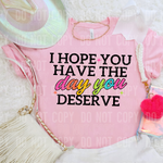 I Hope You Have The Day You Deserve DTF Transfer (SBBB)