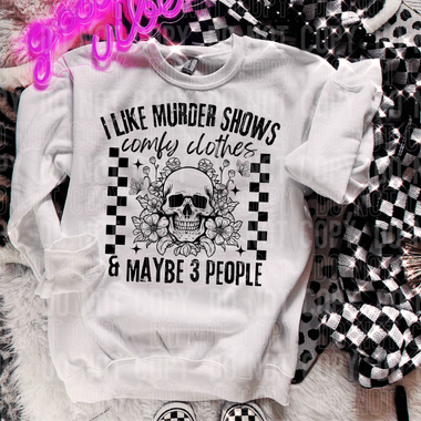 I Like Murder Shows Comfy Clothes and Maybe 3 People DTF Transfer (SBBB)