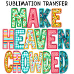 Make Heaven Crowded Sublimation Transfer