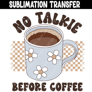 No Talkie Before Coffee Sublimation Transfer