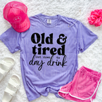 Old and Tired But Down To Day Drink DTF Transfer (SBBB)