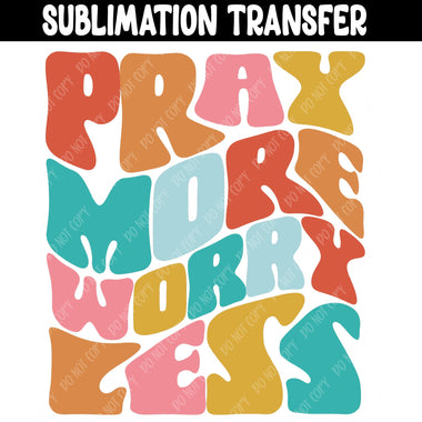 Pray More Worry Less Sublimation Transfer