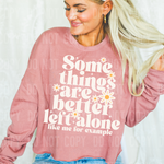 Some Things Are Better Left Alone DTF Transfer (SBBB)