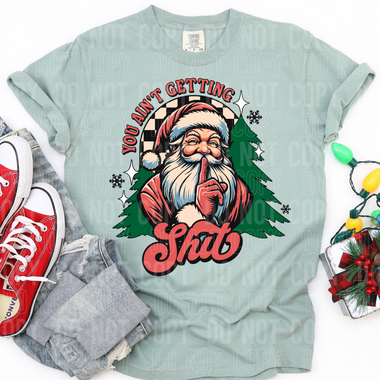 You Ain't Getting Shit Christmas Santa DTF Transfer (SBBB)