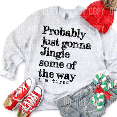 Probably Just Gonna Jingle Some of The Way I'm Tired DTF Transfer (SBBB)