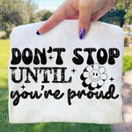 Don't Stop Until You're Proud DTF Transfer (SBBB)