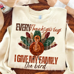Every Thanksgiving I Give My Family The Bird DTF Transfer (SBB)
