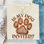 Is My Dog Invited DTF Transfer (SBB)