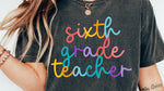 Colorful Cursive SIXTH GRADE TEACHER DTF Transfer