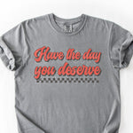 Have the Day you Deserve DTF Transfer
