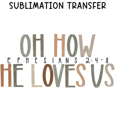 Oh how he loves us Sublimation Transfer