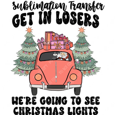Get in Loser Christmas Lights Sublimation Transfer