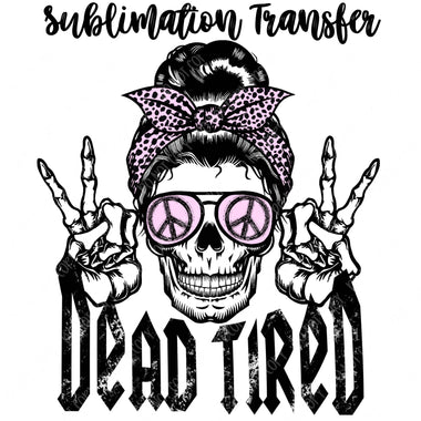 Dead Tired Sublimation Transfer