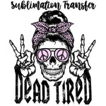 Dead Tired Sublimation Transfer