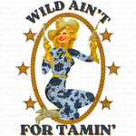 Wild Ain't for Tamin' Sublimation Transfer