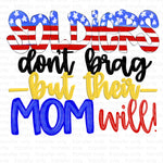 Soldiers don't brag but their Mom will Sublimation Transfer