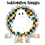 All the Ghouls Love Me Sublimation Transfer