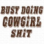 Busy Doing Cowgirl Shit Sublimation Transfer