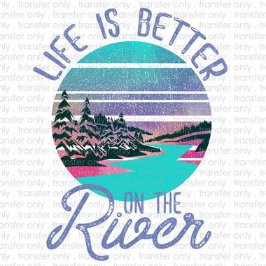 Life is Better On The River Sublimation Transfer