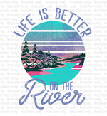 Life is Better On The River Sublimation Transfer