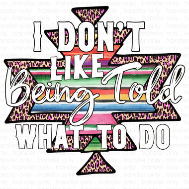 I don't like being told what to do Sublimation Transfer