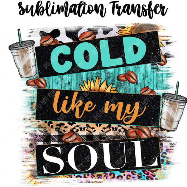 Cold like my Soul Sublimation Transfer