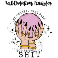 Crystal Ball Full of Shit Sublimation Transfer